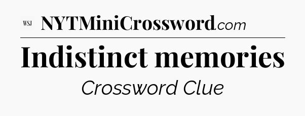 Indistinct memories - WSJ Crossword