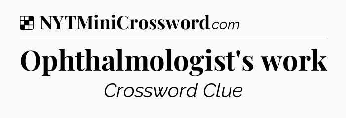 Solution: Ophthalmologist's work - NYT Crossword