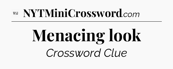Menacing look - WSJ Crossword