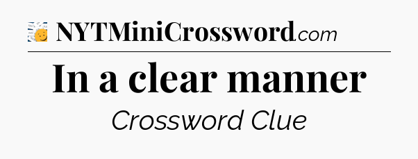 In a clear manner - 7 Little Words