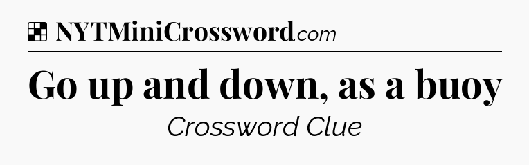 Solution: Go up and down, as a buoy - NYT Crossword