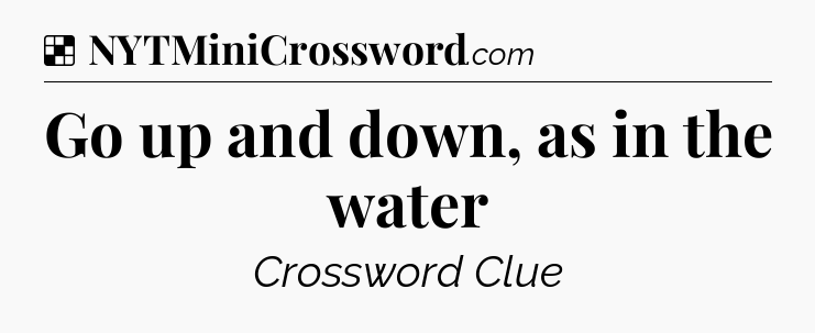 Solution: Go up and down, as in the water - NYT Crossword