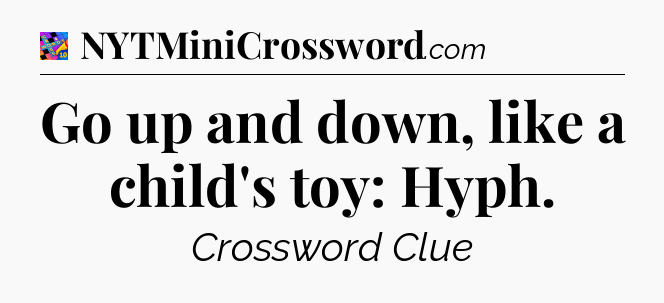 Go up and down, like a child's toy: Hyph Crossword Clue