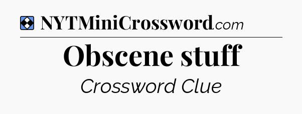 Solution: Obscene stuff - NYT Mini Crossword