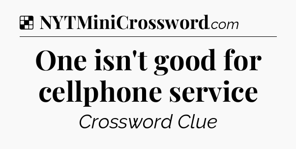 Solution: One isn't good for cellphone service - NYT Crossword