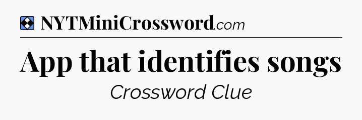 Solution: App that identifies songs - NYT Mini Crossword
