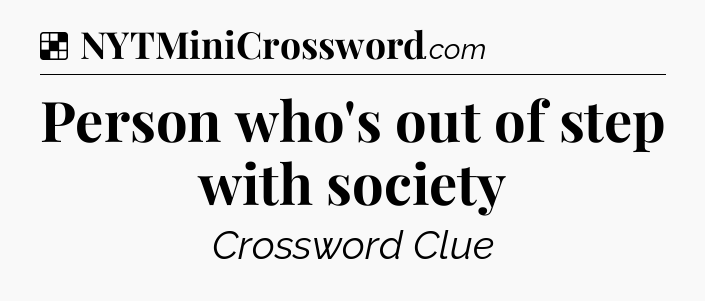 Solution: Person who's out of step with society - NYT Crossword