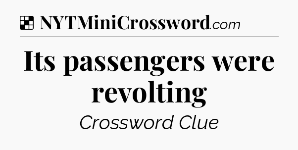 Solution: Its passengers were revolting - NYT Crossword