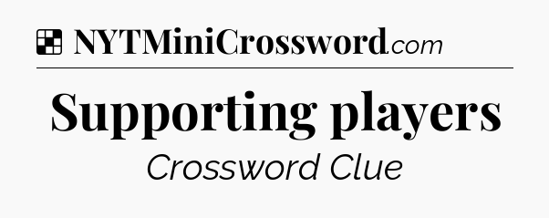 Solution: Supporting players - NYT Crossword