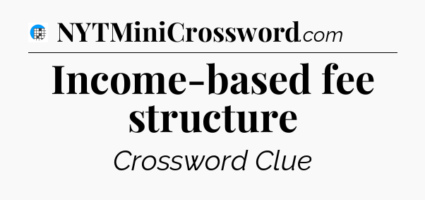 Income-based fee structure Crossword Clue