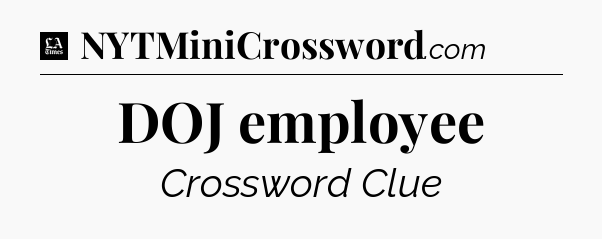 DOJ employee - LA Times Crossword