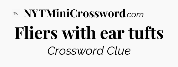 Fliers with ear tufts - WSJ Crossword