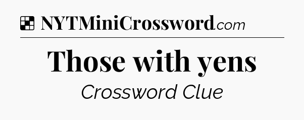 Solution: Those with yens - NYT Crossword