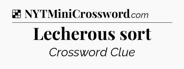 Solution: Lecherous sort - NYT Crossword