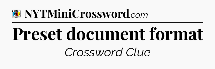 Preset document format Crossword Clue