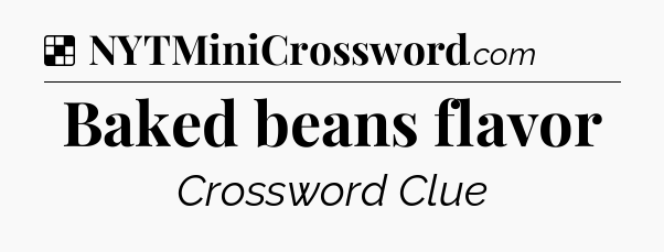 Solution: Baked beans flavor - NYT Crossword