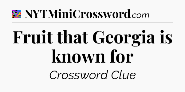 Fruit that Georgia is known for Crossword Clue