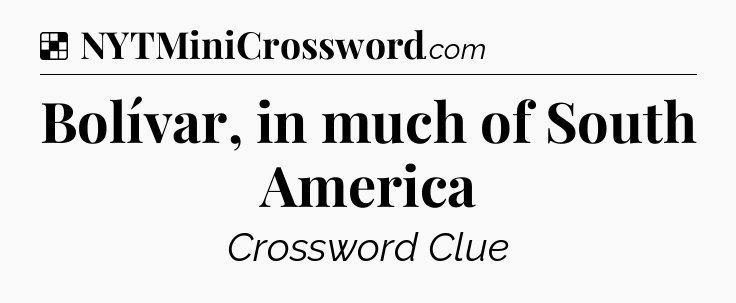 Solution: Bolívar, in much of South America - NYT Crossword