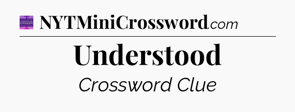 Understood - Thomas Joseph Crossword