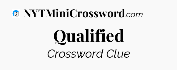 Qualified Crossword Clue
