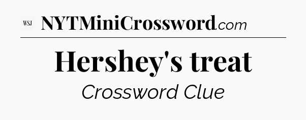 Hershey's treat - WSJ Crossword