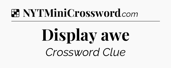 Solution: Display awe - NYT Crossword