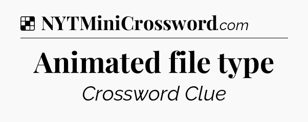 Solution: Animated file type - NYT Crossword