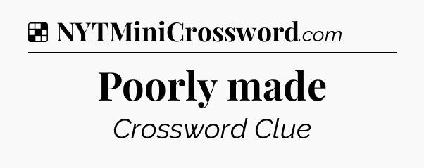 Solution: Poorly made - NYT Crossword