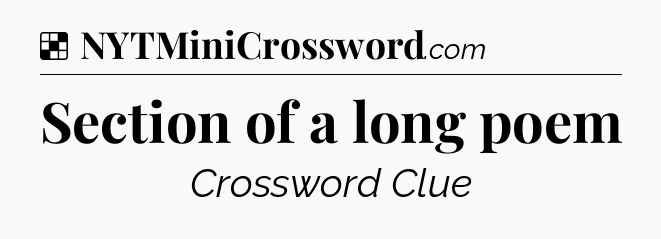 Solution: Section of a long poem - NYT Crossword