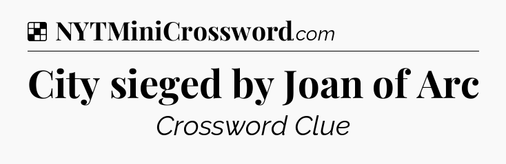 Solution: City sieged by Joan of Arc - NYT Crossword