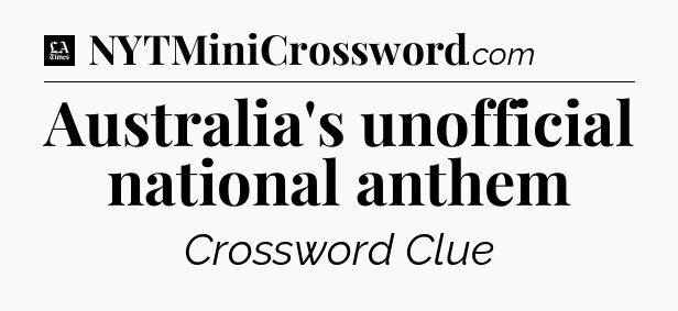Australia's unofficial national anthem - LA Times Crossword