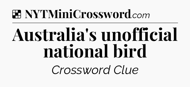 Solution: Australia's unofficial national bird - NYT Crossword