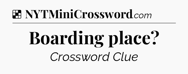 Solution: Boarding place - NYT Crossword