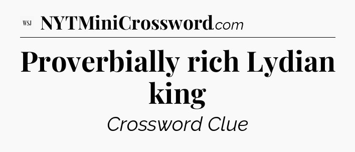 Proverbially rich Lydian king - WSJ Crossword