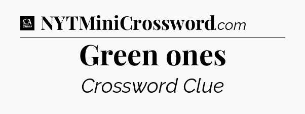 Green ones - LA Times Crossword