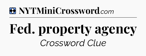 Solution: Fed. property agency - NYT Mini Crossword