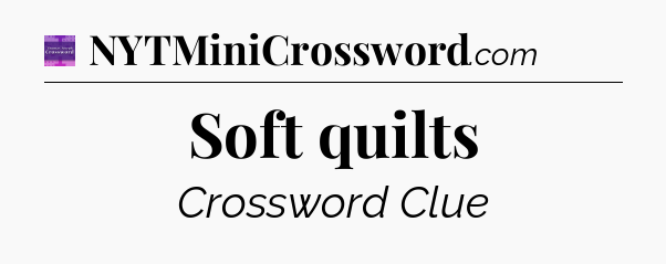 Soft quilts - Thomas Joseph Crossword