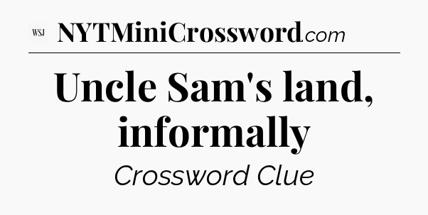 Uncle Sam's land, informally - WSJ Crossword