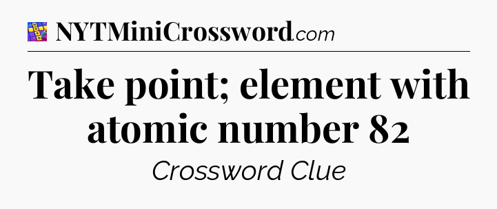 Take point; element with atomic number 82 Codycross