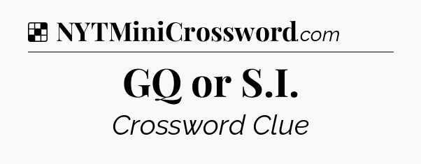 Solution: GQ or S.I - NYT Crossword
