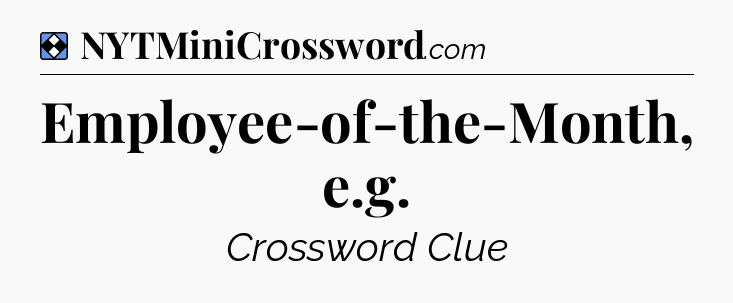 Solution: Employee-of-the-Month, e.g - NYT Mini Crossword