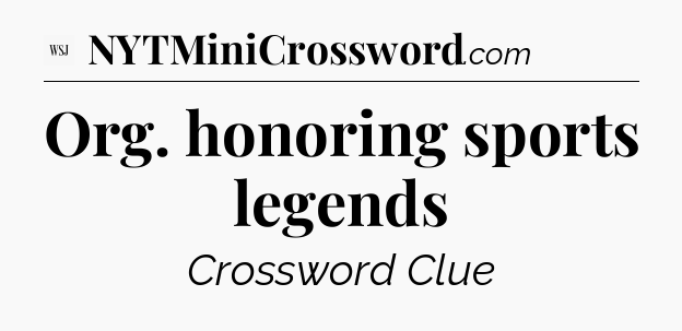 Org. honoring sports legends - WSJ Crossword
