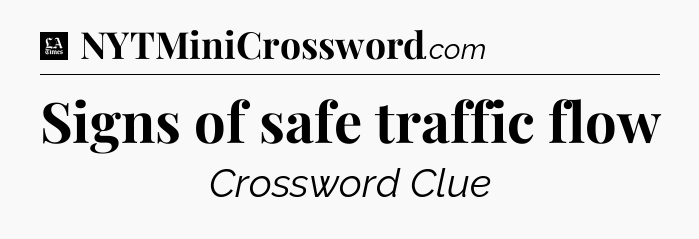 Signs of safe traffic flow - LA Times Crossword