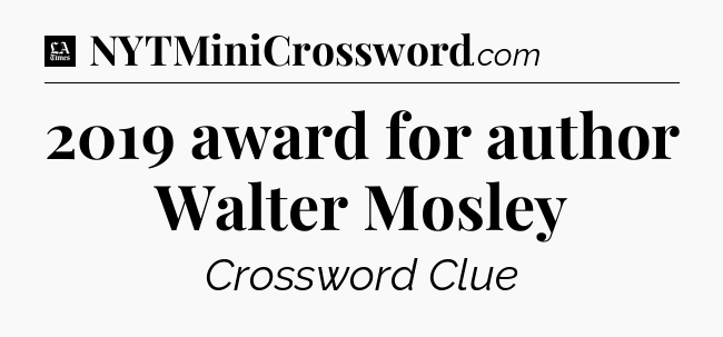 2019 award for author Walter Mosley - LA Times Crossword