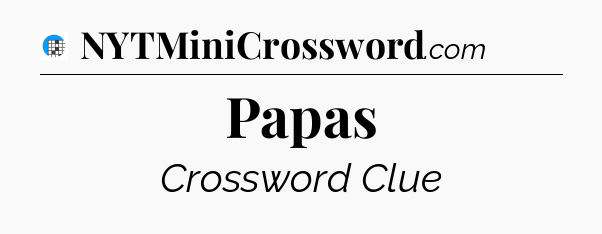 Papas Crossword Clue