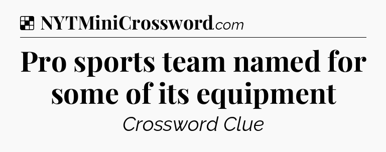 Solution: Pro sports team named for some of its equipment - NYT Crossword