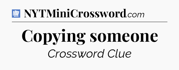 Copying someone Puzzle Page Crossword Clue