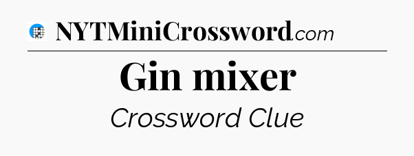 Gin mixer Crossword Clue