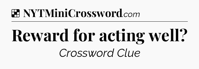 Solution: Reward for acting well - NYT Crossword