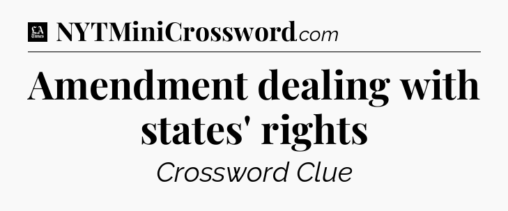 Amendment dealing with states' rights - LA Times Crossword